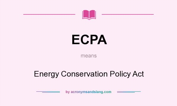 What does ECPA mean? It stands for Energy Conservation Policy Act