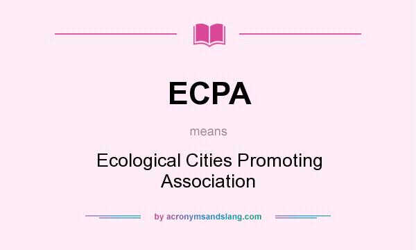 What does ECPA mean? It stands for Ecological Cities Promoting Association