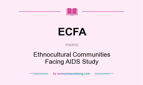 What does ECFA mean? It stands for Ethnocultural Communities Facing AIDS Study