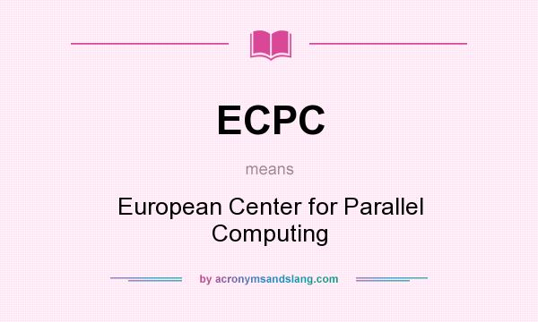 What does ECPC mean? It stands for European Center for Parallel Computing