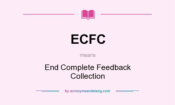 What does ECFC mean? It stands for End Complete Feedback Collection