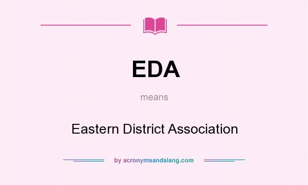 What does EDA mean? It stands for Eastern District Association