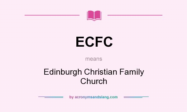 What does ECFC mean? It stands for Edinburgh Christian Family Church