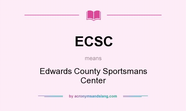 What does ECSC mean? It stands for Edwards County Sportsmans Center