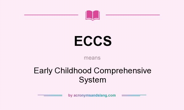 What does ECCS mean? It stands for Early Childhood Comprehensive System