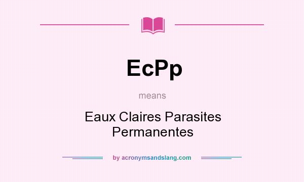 What does EcPp mean? It stands for Eaux Claires Parasites Permanentes