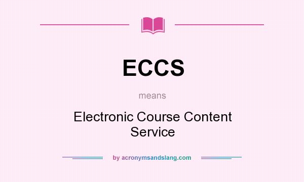What does ECCS mean? It stands for Electronic Course Content Service
