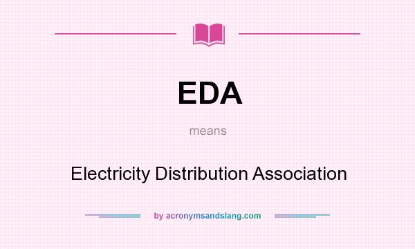 What does EDA mean? It stands for Electricity Distribution Association