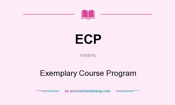 What does ECP mean? It stands for Exemplary Course Program