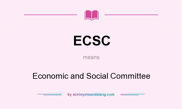 What does ECSC mean? It stands for Economic and Social Committee