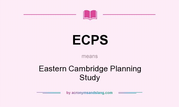 What does ECPS mean? It stands for Eastern Cambridge Planning Study