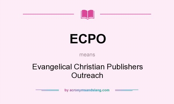 What does ECPO mean? It stands for Evangelical Christian Publishers Outreach