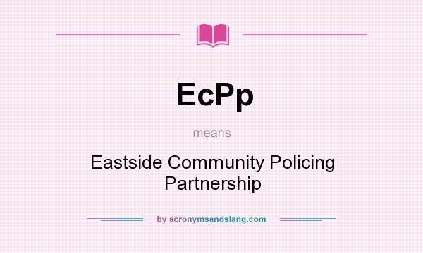 What does EcPp mean? It stands for Eastside Community Policing Partnership