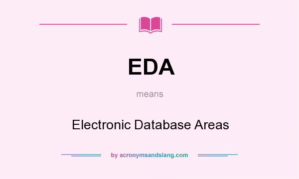 What does EDA mean? It stands for Electronic Database Areas
