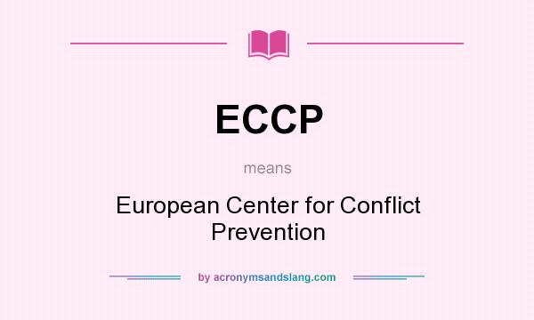 What does ECCP mean? It stands for European Center for Conflict Prevention