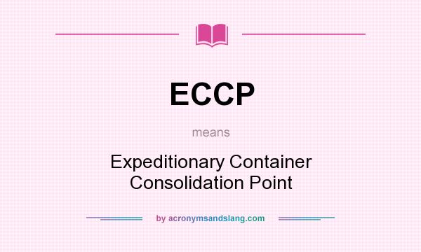 What does ECCP mean? It stands for Expeditionary Container Consolidation Point