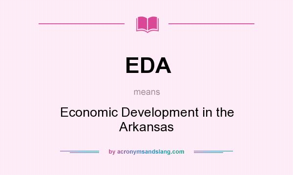 What does EDA mean? It stands for Economic Development in the Arkansas