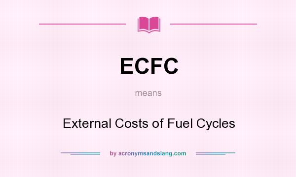 What does ECFC mean? It stands for External Costs of Fuel Cycles