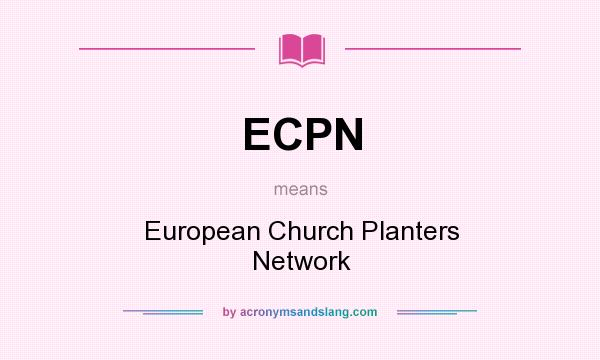 What does ECPN mean? It stands for European Church Planters Network