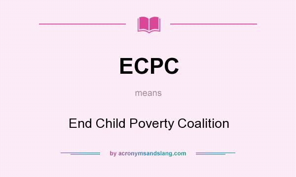 What does ECPC mean? It stands for End Child Poverty Coalition