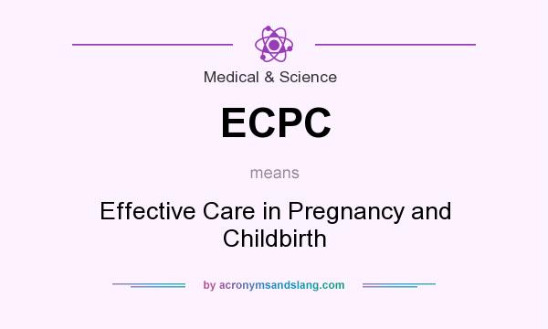 What does ECPC mean? It stands for Effective Care in Pregnancy and Childbirth