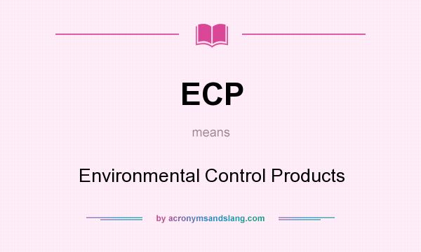 What does ECP mean? It stands for Environmental Control Products