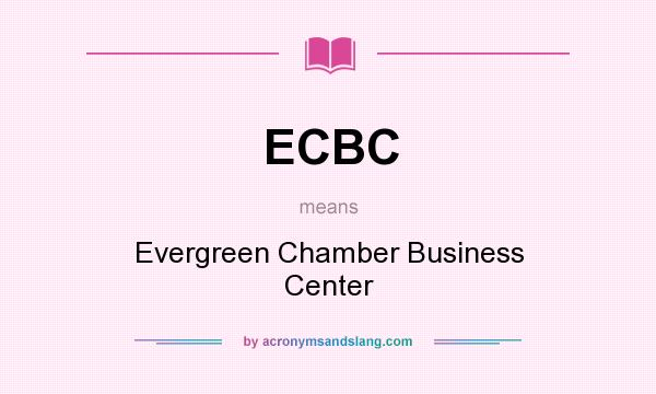 What does ECBC mean? It stands for Evergreen Chamber Business Center