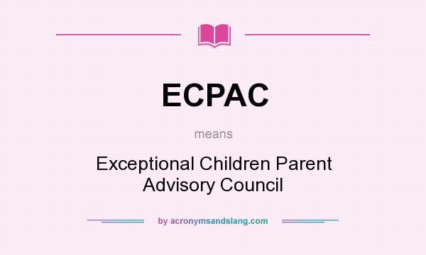 What does ECPAC mean? It stands for Exceptional Children Parent Advisory Council