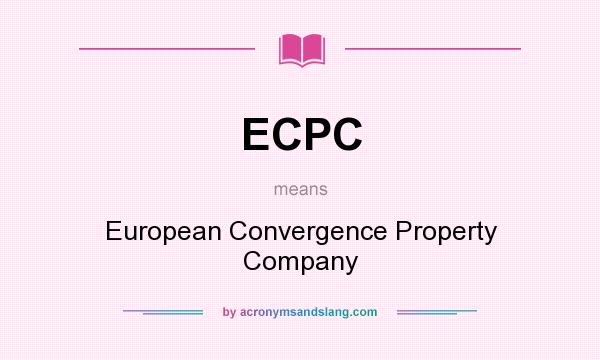 What does ECPC mean? It stands for European Convergence Property Company