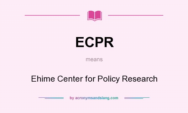 What does ECPR mean? It stands for Ehime Center for Policy Research