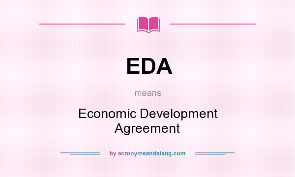 What does EDA mean? It stands for Economic Development Agreement
