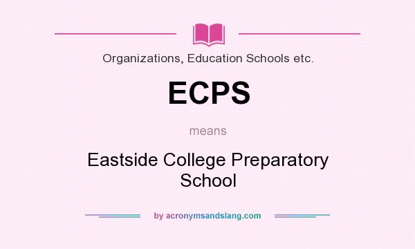 What does ECPS mean? It stands for Eastside College Preparatory School