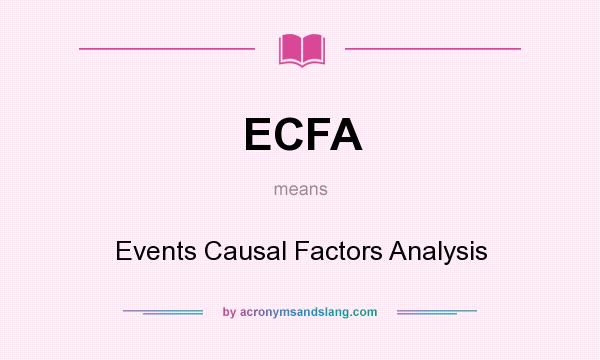 What does ECFA mean? It stands for Events Causal Factors Analysis