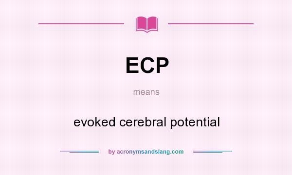 What does ECP mean? It stands for evoked cerebral potential