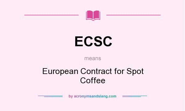 What does ECSC mean? It stands for European Contract for Spot Coffee