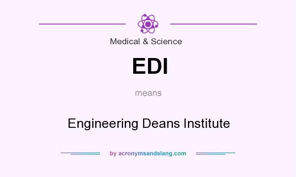 What does EDI mean? It stands for Engineering Deans Institute