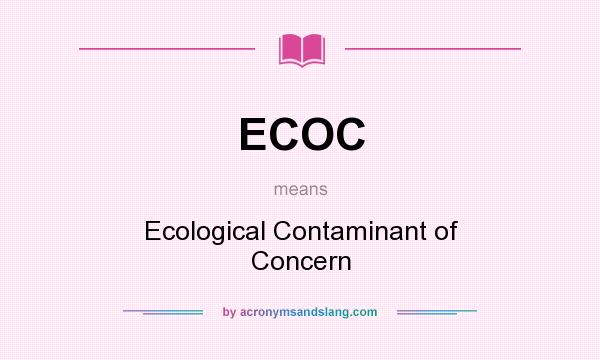 What does ECOC mean? It stands for Ecological Contaminant of Concern