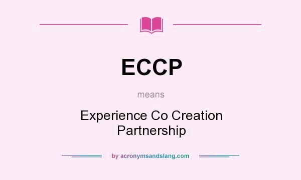 What does ECCP mean? It stands for Experience Co Creation Partnership