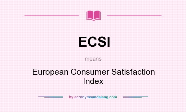 What does ECSI mean? It stands for European Consumer Satisfaction Index