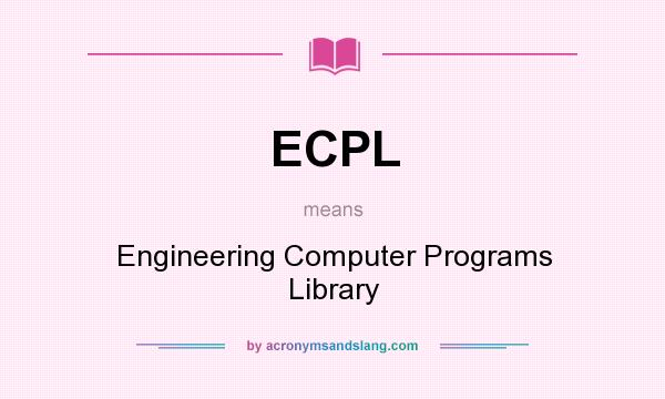 What does ECPL mean? It stands for Engineering Computer Programs Library