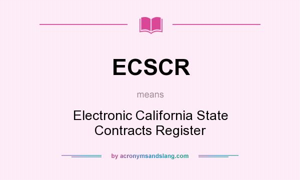 What does ECSCR mean? It stands for Electronic California State Contracts Register