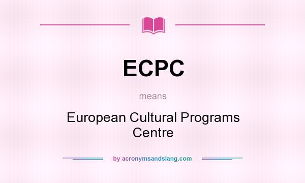 What does ECPC mean? It stands for European Cultural Programs Centre