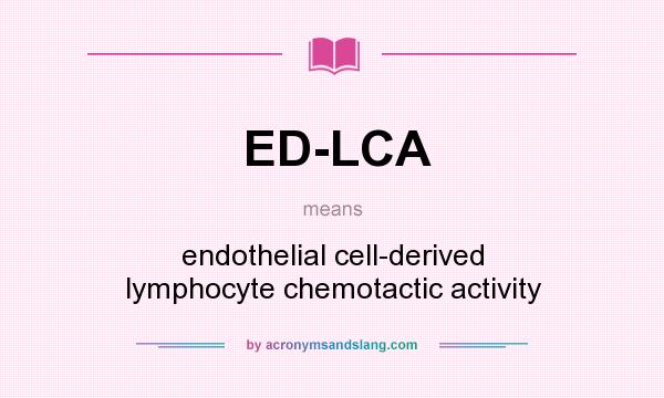 What does ED-LCA mean? It stands for endothelial cell-derived lymphocyte chemotactic activity