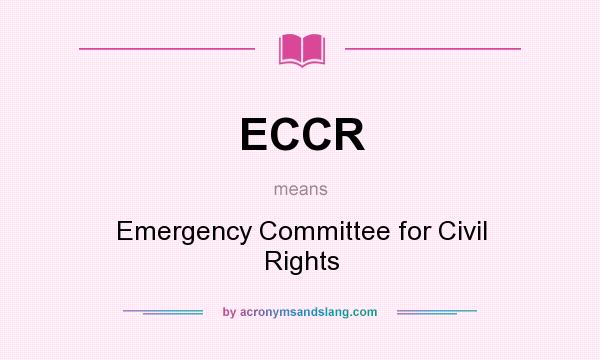 What does ECCR mean? It stands for Emergency Committee for Civil Rights