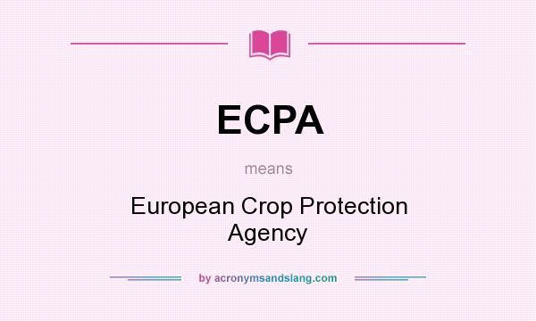 What does ECPA mean? It stands for European Crop Protection Agency