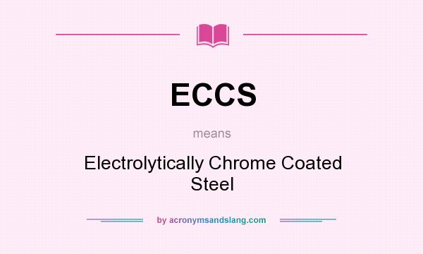 What does ECCS mean? It stands for Electrolytically Chrome Coated Steel