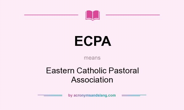 What does ECPA mean? It stands for Eastern Catholic Pastoral Association