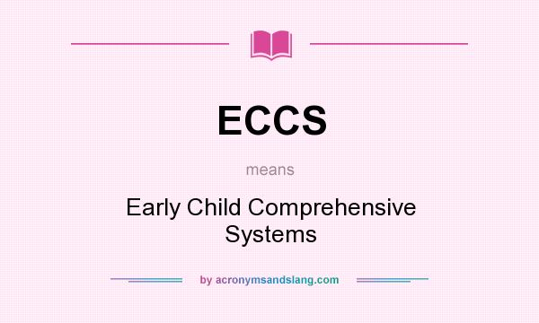What does ECCS mean? It stands for Early Child Comprehensive Systems