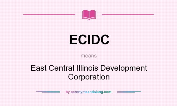 What does ECIDC mean? It stands for East Central Illinois Development Corporation