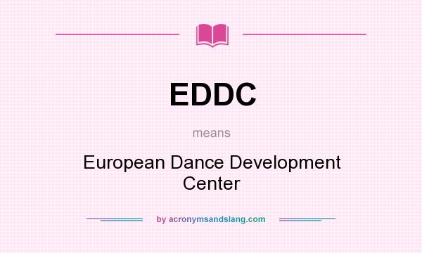 What does EDDC mean? It stands for European Dance Development Center